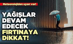 Yağışlar devam edecek fırtınaya dikkat!