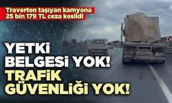 Yetki belgesi yok trafik güvenliği yok