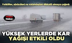 Yüksek yerlerde kar yağışı etkili oldu