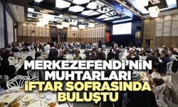 Merkezefendi’nin Muhtarları İftar Sofrasında Buluştu