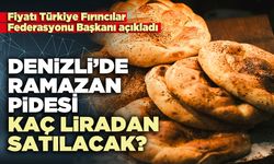 Denizli’de ramazan pidesi kaç liradan satılacak?