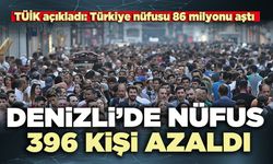 TÜİK açıkladı: Denizli’de nüfus 396 kişi azaldı