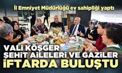 Vali Köşger, Şehit Aileleri ve Gaziler iftarda buluştu