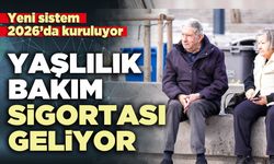 Yaşlılık bakım sigortası geliyor