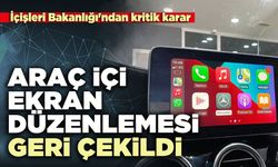 İçişleri Bakanlığı'ndan kritik karar: Araç içi ekran düzenlemesi geri çekildi