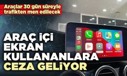 Araç içi ekran kullananlara ceza geliyor