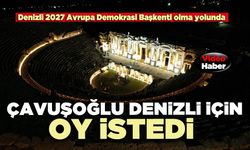 Çavuşoğlu Denizli için oy istedi