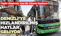 Denizli’de Hızlandırılmış Hatlar Geliyor