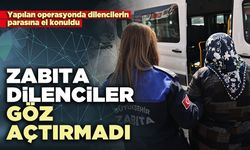 Zabıta dilenciler göz açtırmadı