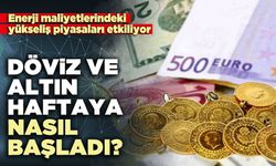 Döviz ve altın haftaya nasıl başladı?