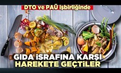 DTO ve PAÜ işbirliğinde gıda israfına karşı hareket geçtiler