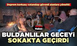 Buldanlılar geceyi sokakta geçirdi