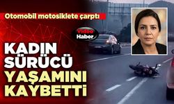 Otomobil motosiklete çarptı: Kadın sürücü yaşamını kaybetti