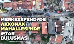 Merkezefendi’de Akkonak Mahallesi’nde İftar Buluşması