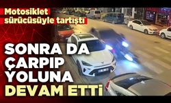 Motosiklet sürücüsüyle tartıştı sonra da çarpıp yoluna devam etti