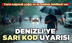 Denizli’ye sarı kod uyarısı: Yarın sağanak yağış ve su baskını tehlikesi var