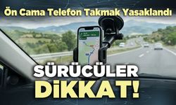 Sürücüler dikkat! Ön Cama Telefon Takmak Yasaklandı