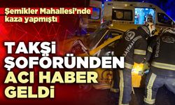Taksi şoföründen acı haber geldi