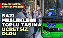 Bazı mesleklere toplu taşıma ücretsiz oldu