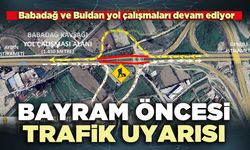 Bayram öncesi trafik uyarısı: Babadağ ve Buldan yol çalışmaları devam ediyor
