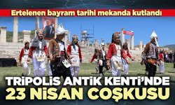 Tripolis Antik Kenti’nde 23 Nisan coşkusu