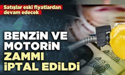 Benzin ve motorin zammı iptal edildi