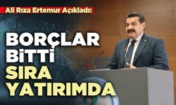 Ali Rıza Ertemur açıkladı: Borçlar bitti sıra yatırımda