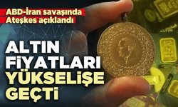 ABD-İran savaşında Ateşkes açıklandı; Altın fiyatları yükselişe geçti