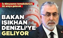 Bakan Işıkhan Denizli’ye geliyor