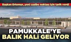 Pamukkale’ye balık hali geliyor