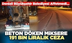 Beton Döken Miksere 191 Bin Liralık Ceza