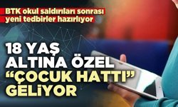 18 Yaş altına özel “Çocuk Hattı” geliyor