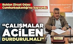 Buldan Ziraat Odası “Çalışmalar acilen durdurulmalı”