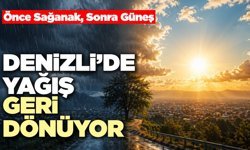 Denizli’de Yağış Geri Dönüyor