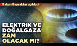 Elektrik ve doğalgaza zam olacak mı?