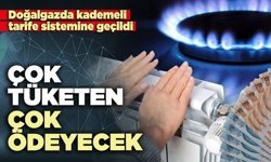 Doğalgazda kademeli tarife sistemine geçildi: Çok tüketen çok ödeyecek!