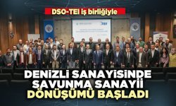 DSO-TEI iş birliğiyle Denizli sanayisinde savunma sanayii dönüşümü başladı