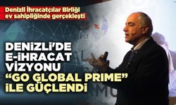 Denizli'de E-İhracat vizyonu “GO GLOBAL PRIME” ile güçlendi