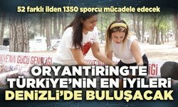 Oryantiringte Türkiye’nin en iyileri Denizli’de buluşacak