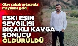 Eski eşin sevgilisi bıçaklı kavga sonucu öldürüldü