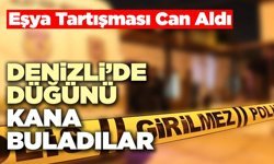 Denizli’de Düğünü Kana Buladılar