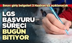 LGS başvuru süreci bugün bitecek