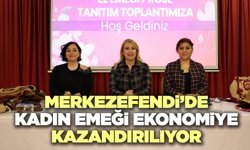 Merkezefendi’de Kadın Emeği Ekonomiye Kazandırılıyor