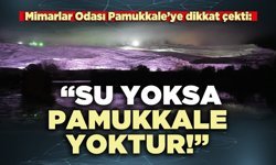Mimarlar Odası Pamukkale’ye dikkat çekti: “Su yoksa Pamukkale yoktur!”