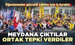 Öğretmenler güvenli eğitim için meydana çıktılar ortak tepki verdiler