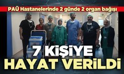 PAÜ Hastanelerinde 2 günde 2 organ bağışı: 7 kişiye hayat verildi