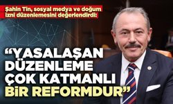 Şahin Tin: “Yasalaşan düzenleme çok katmanlı bir reformdur”