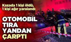 Otomobilde tıra yandan çarptı