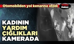 Kadının yardım çığlıkları kamerada