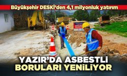 Yazır’da asbestli boruları yeniliyor